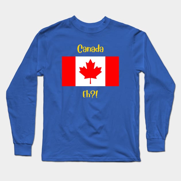 Canada country flag with joyful local positive slang word. Eh?! Long Sleeve T-Shirt by Alibobs